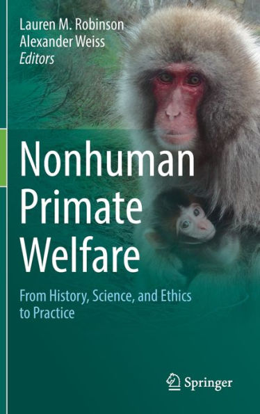 Nonhuman Primate Welfare: From History, Science, And Ethics To Practice