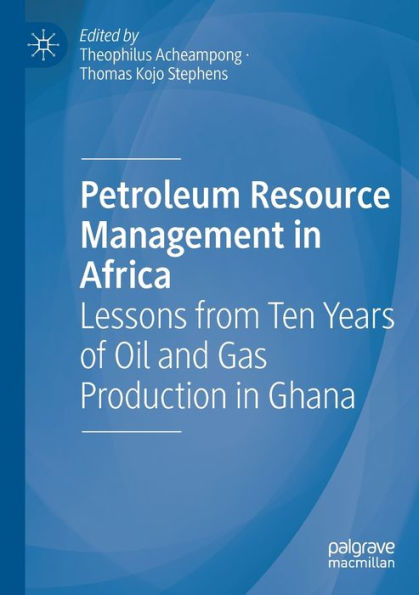 Petroleum Resource Management In Africa: Lessons From Ten Years Of Oil And Gas Production In Ghana - 9783030830533