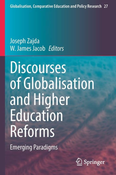 Discourses Of Globalisation And Higher Education Reforms: Emerging Paradigms (Globalisation, Comparative Education And Policy Research, 27) - 9783030831387