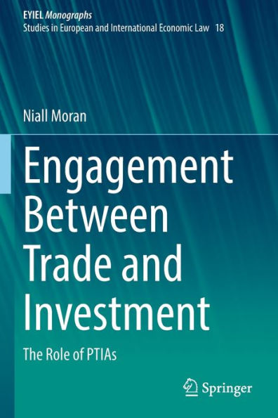 Engagement Between Trade And Investment: The Role Of Ptias (European Yearbook Of International Economic Law, 18) - 9783030832612