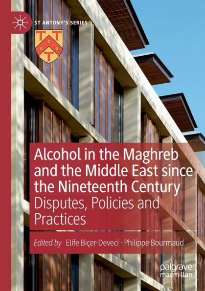 Alcohol In The Maghreb And The Middle East Since The Nineteenth Century: Disputes, Policies And Practices (St Antony's Series)