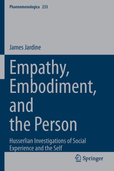 Empathy, Embodiment, And The Person: Husserlian Investigations Of Social Experience And The Self (Phaenomenologica, 233) - 9783030844653