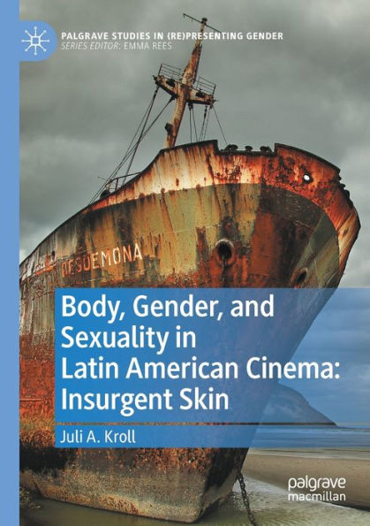 Body, Gender, And Sexuality In Latin American Cinema: Insurgent Skin (Palgrave Studies In (Re)Presenting Gender) - 9783030845605