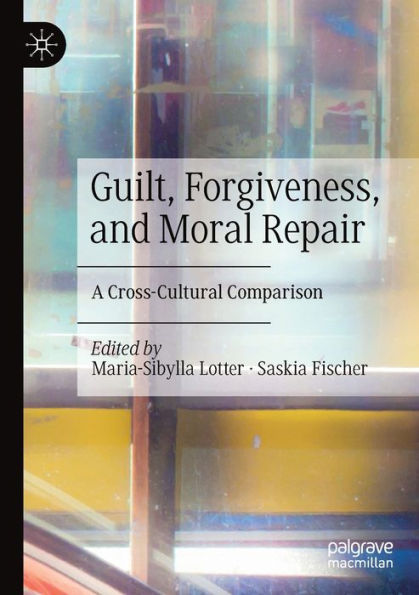 Guilt, Forgiveness, And Moral Repair: A Cross-Cultural Comparison - 9783030846121