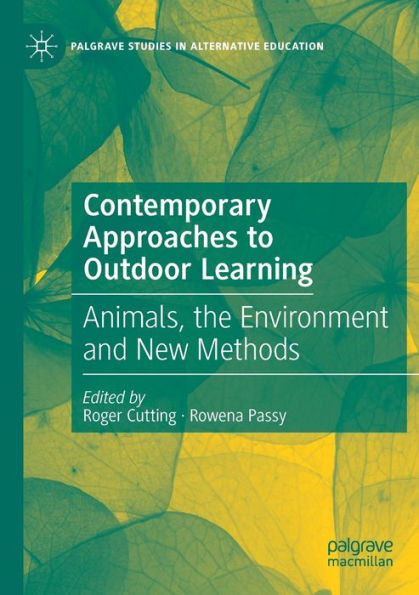 Contemporary Approaches To Outdoor Learning: Animals, The Environment And New Methods (Palgrave Studies In Alternative Education) - 9783030850975