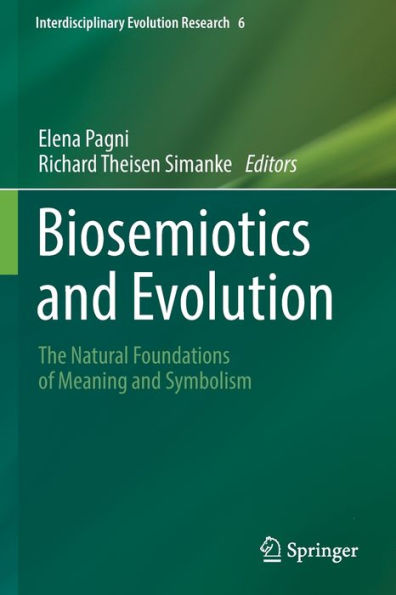 Biosemiotics And Evolution: The Natural Foundations Of Meaning And Symbolism (Interdisciplinary Evolution Research, 6)