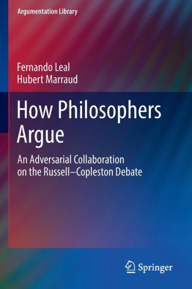 How Philosophers Argue: An Adversarial Collaboration On The Russell--Copleston Debate (Argumentation Library, 41) - 9783030853709