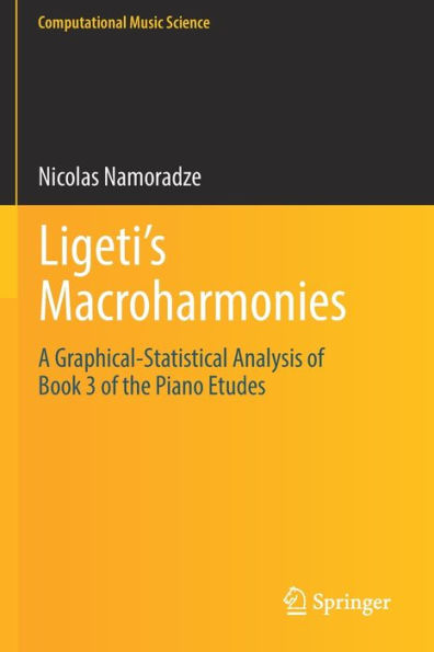 Ligeti'S Macroharmonies: A Graphical-Statistical Analysis Of Book 3 Of The Piano Etudes (Computational Music Science)