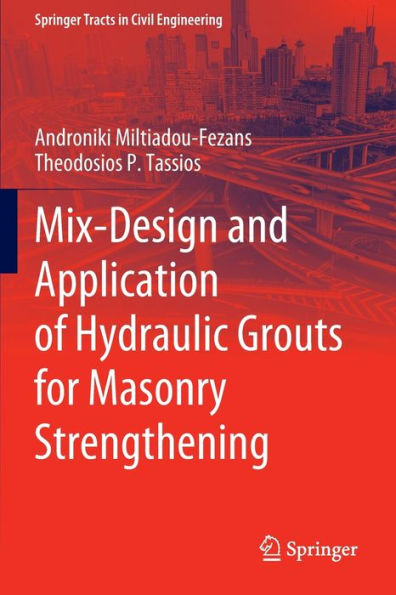 Mix-Design And Application Of Hydraulic Grouts For Masonry Strengthening (Springer Tracts In Civil Engineering)
