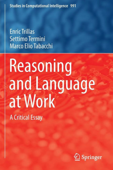 Reasoning And Language At Work: A Critical Essay (Studies In Computational Intelligence, 991) - 9783030860905