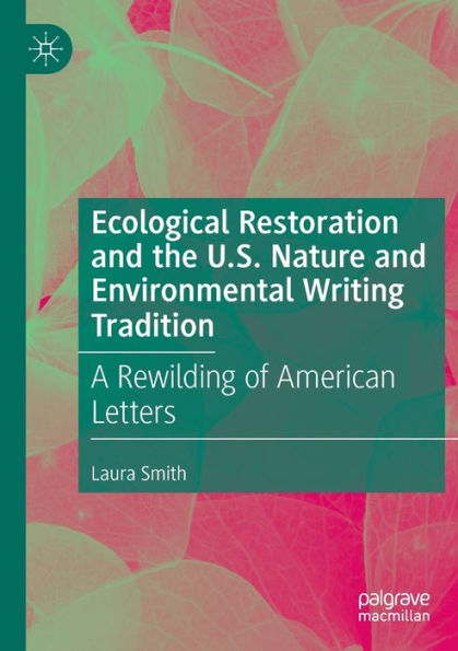 Ecological Restoration And The U.S. Nature And Environmental Writing Tradition: A Rewilding Of American Letters