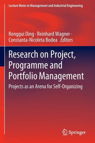Research On Project, Programme And Portfolio Management: Projects As An Arena For Self-Organizing (Lecture Notes In Management And Industrial Engineering)