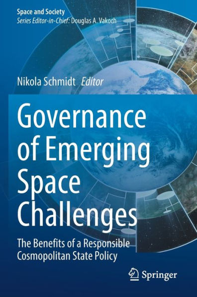 Governance Of Emerging Space Challenges: The Benefits Of A Responsible Cosmopolitan State Policy (Space And Society) - 9783030865573