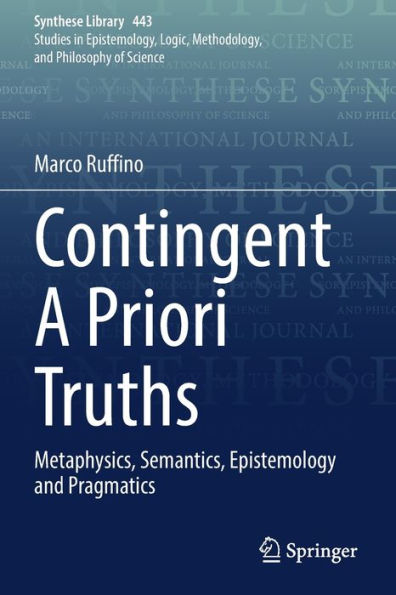 Contingent A Priori Truths: Metaphysics, Semantics, Epistemology And Pragmatics (Synthese Library, 443) - 9783030866242