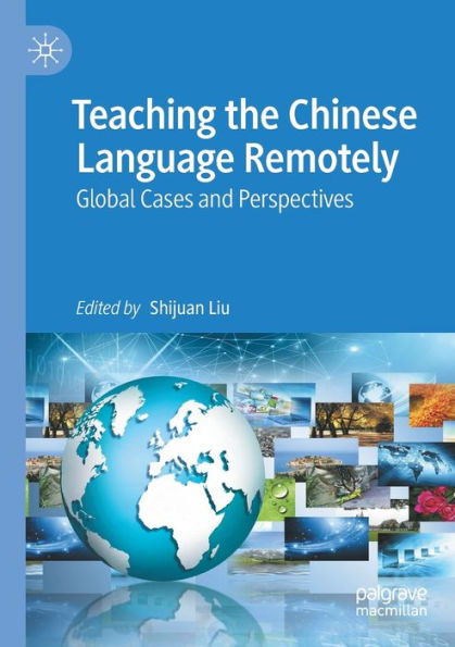 Teaching The Chinese Language Remotely: Global Cases And Perspectives - 9783030870577