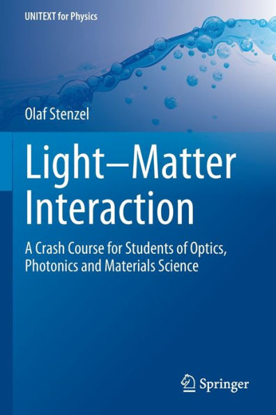 Light-Matter Interaction: A Crash Course For Students Of Optics, Photonics And Materials Science (Unitext For Physics)