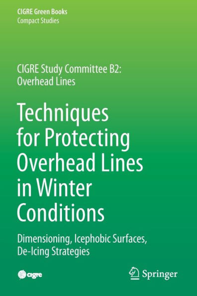Techniques For Protecting Overhead Lines In Winter Conditions: Dimensioning, Icephobic Surfaces, De-Icing Strategies (Cigre Green Books) - 9783030874575