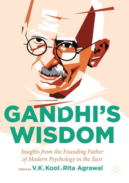 Gandhi'S Wisdom: Insights From The Founding Father Of Modern Psychology In The East