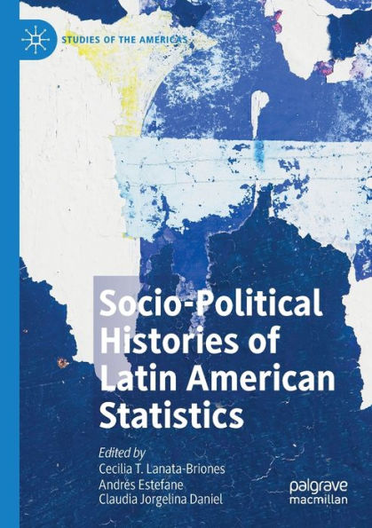 Socio-Political Histories Of Latin American Statistics (Studies Of The Americas) - 9783030877163