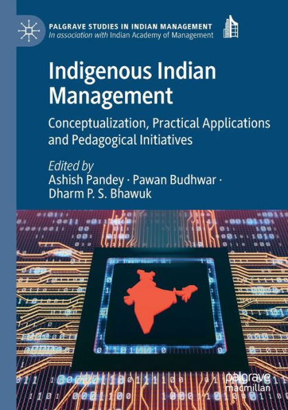 Indigenous Indian Management: Conceptualization, Practical Applications And Pedagogical Initiatives (Palgrave Studies In Indian Management) - 9783030879082