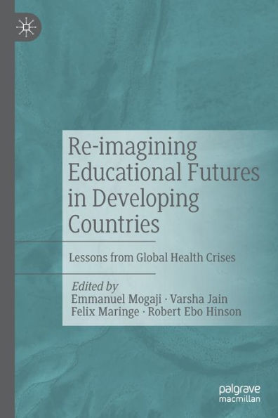Re-Imagining Educational Futures In Developing Countries: Lessons From Global Health Crises - 9783030882365