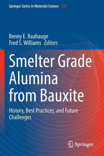 Smelter Grade Alumina From Bauxite: History, Best Practices, And Future Challenges (Springer Series In Materials Science, 320)