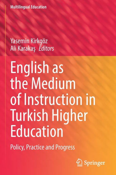 English As The Medium Of Instruction In Turkish Higher Education: Policy, Practice And Progress (Multilingual Education, 40) - 9783030885991