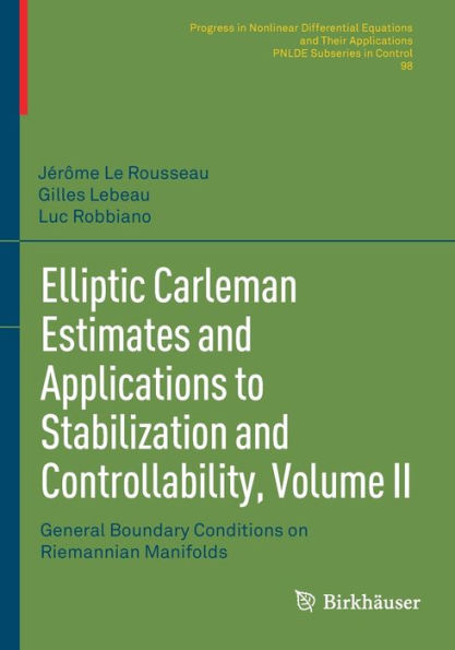 Elliptic Carleman Estimates And Applications To Stabilization And Controllability, Volume Ii: General Boundary Conditions On Riemannian Manifolds ... Equations And Their Applications, 98) - 9783030886721
