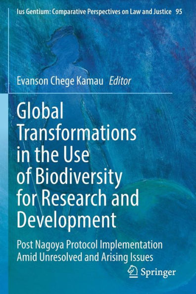 Global Transformations In The Use Of Biodiversity For Research And Development: Post Nagoya Protocol Implementation Amid Unresolved And Arising Issues ... Perspectives On Law And Justice, 95) - 9783030887131