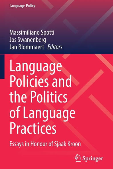 Language Policies And The Politics Of Language Practices: Essays In Honour Of Sjaak Kroon (Language Policy, 28) - 9783030887254