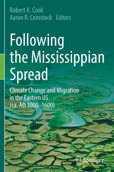 Following The Mississippian Spread: Climate Change And Migration In The Eastern Us (Ca. Ad 1000-1600) - 9783030890841