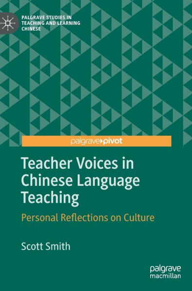 Teacher Voices In Chinese Language Teaching: Personal Reflections On Culture (Palgrave Studies In Teaching And Learning Chinese)