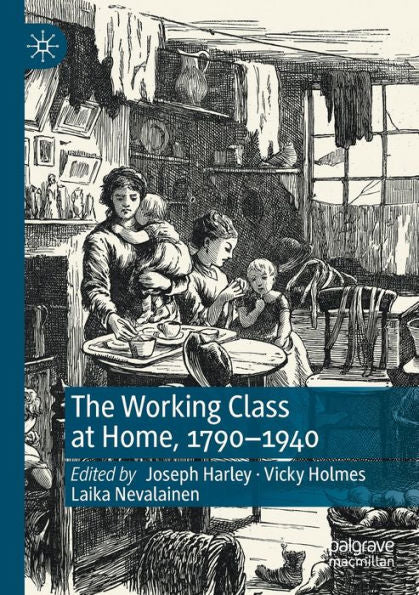 The Working Class At Home, 1790-1940