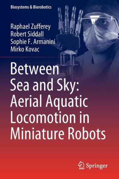 Between Sea And Sky: Aerial Aquatic Locomotion In Miniature Robots (Biosystems & Biorobotics, 29)