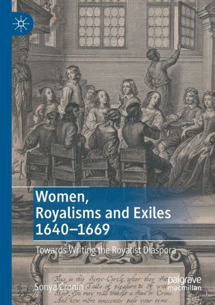 Women, Royalisms And Exiles 1640-1669: Towards Writing The Royalist Diaspora