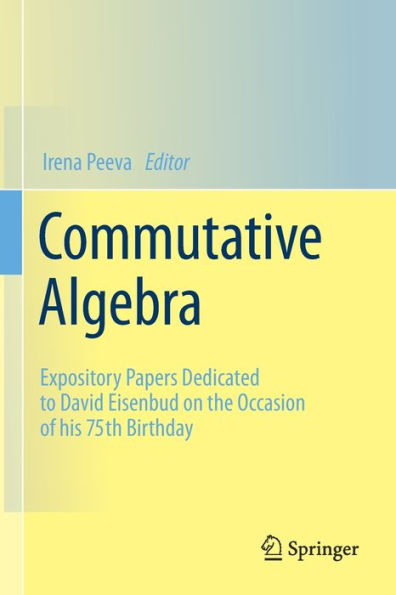 Commutative Algebra: Expository Papers Dedicated To David Eisenbud On The Occasion Of His 75Th Birthday - 9783030896966
