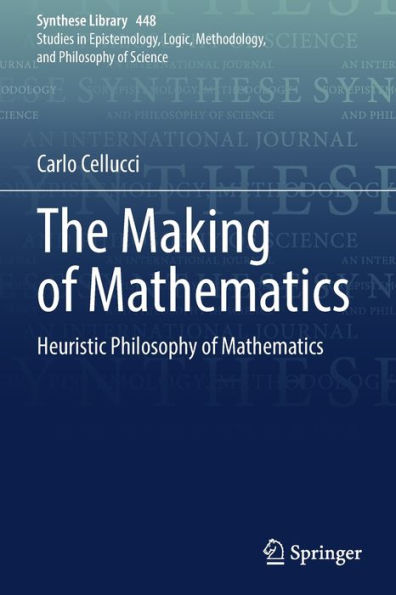 The Making Of Mathematics: Heuristic Philosophy Of Mathematics (Synthese Library, 448) - 9783030897338