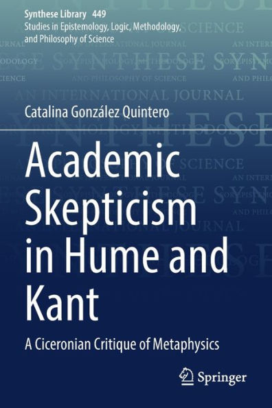 Academic Skepticism In Hume And Kant: A Ciceronian Critique Of Metaphysics (Synthese Library, 449) - 9783030897529