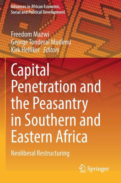 Capital Penetration And The Peasantry In Southern And Eastern Africa: Neoliberal Restructuring (Advances In African Economic, Social And Political Development) - 9783030898267