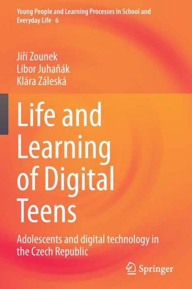 Life And Learning Of Digital Teens: Adolescents And Digital Technology In The Czech Republic (Young People And Learning Processes In School And Everyday Life, 6) - 9783030900427