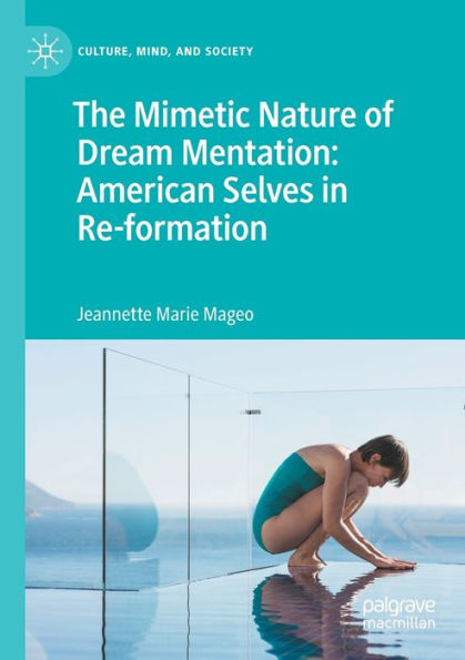 The Mimetic Nature Of Dream Mentation: American Selves In Re-Formation (Culture, Mind, And Society)
