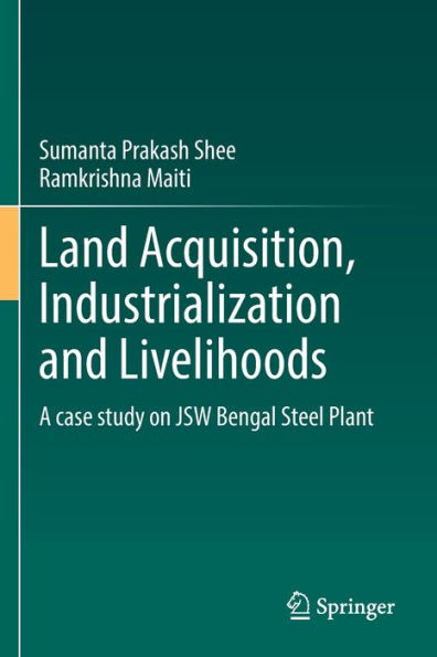 Land Acquisition, Industrialization And Livelihoods: A Case Study On Jsw Bengal Steel Plant - 9783030902469