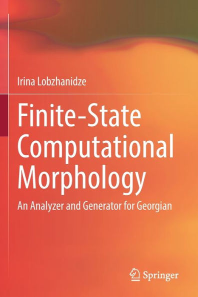 Finite-State Computational Morphology: An Analyzer And Generator For Georgian - 9783030902506