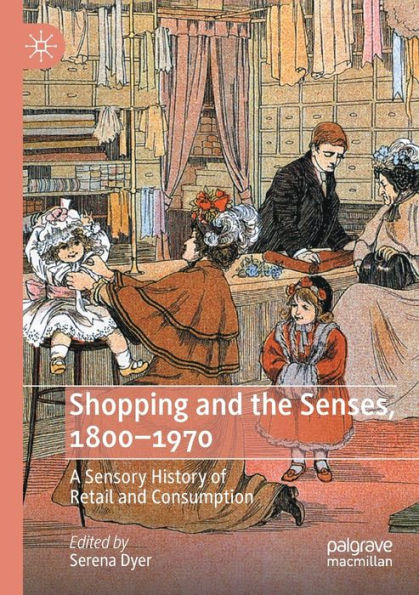 Shopping And The Senses, 1800-1970: A Sensory History Of Retail And Consumption - 9783030903374
