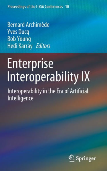 Enterprise Interoperability Ix: Interoperability In The Era Of Artificial Intelligence (Proceedings Of The I-Esa Conferences, 10)