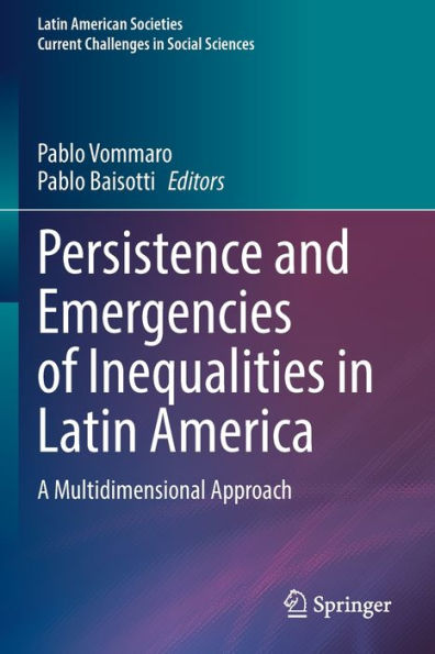 Persistence And Emergencies Of Inequalities In Latin America: A Multidimensional Approach (Latin American Societies) - 9783030904975