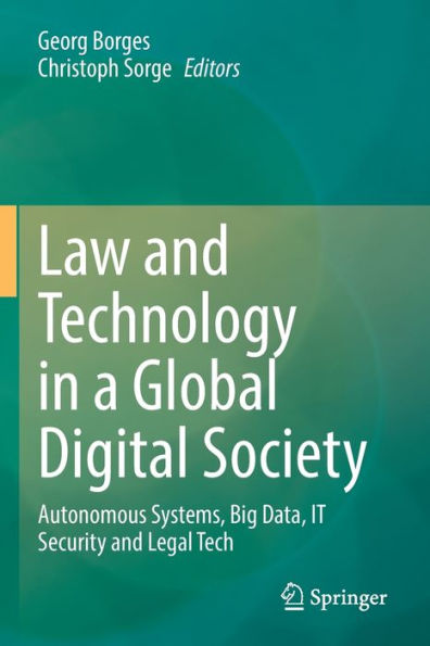 Law And Technology In A Global Digital Society: Autonomous Systems, Big Data, It Security And Legal Tech - 9783030905156