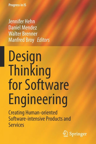 Design Thinking For Software Engineering: Creating Human-Oriented Software-Intensive Products And Services (Progress In Is) - 9783030905965