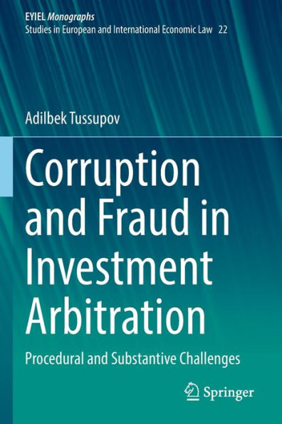 Corruption And Fraud In Investment Arbitration: Procedural And Substantive Challenges (European Yearbook Of International Economic Law, 22)