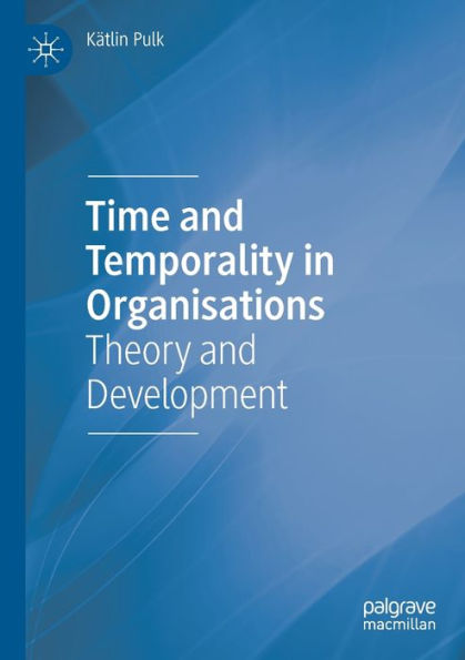 Time And Temporality In Organisations: Theory And Development - 9783030906986